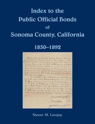 Index to the Public Official Bonds of Sonoma County, California, 1850-1892 by Lovejoy, Steven