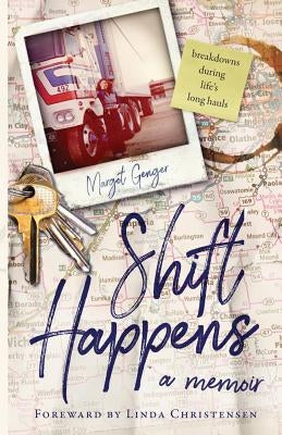 Shift Happens: breakdowns during life's long hauls by Genger, Margot Jarvis
