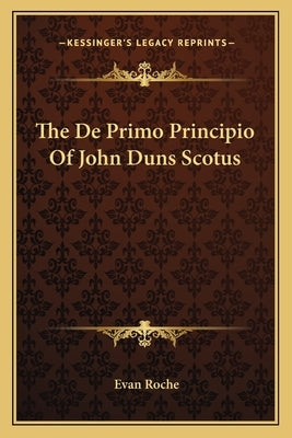 The de Primo Principio of John Duns Scotus by Roche, Evan