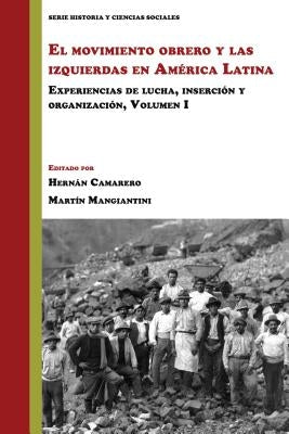 El Movimiento Obrero Y Las Izquierdas En América Latina: Experiencias de Lucha, Inserción Y Organización (Volumen 1) by Camarero, Hernán