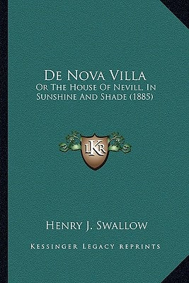 de Nova Villa: Or the House of Nevill, in Sunshine and Shade (1885) by Swallow, Henry J.