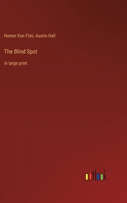 The Blind Spot: in large print by Flint, Homer Eon