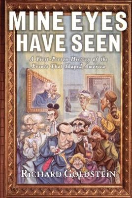 Mine Eyes Have Seen: A First-Person History of the Events That Shaped America by Goldstein, Richard