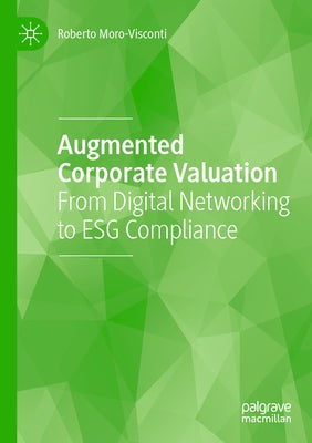 Augmented Corporate Valuation: From Digital Networking to Esg Compliance by Moro-Visconti, Roberto