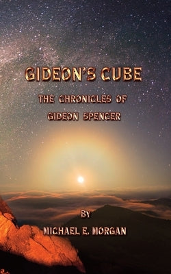 Gideon's Cube, The Chronicles of Gideon Spencer by Morgan, Michael E.