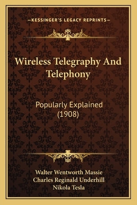 Wireless Telegraphy And Telephony: Popularly Explained (1908) by Massie, Walter Wentworth