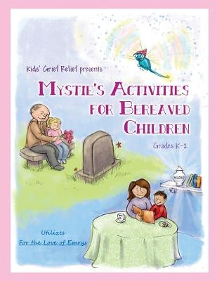 Mystie's Activities for Bereaved Children Grades K-2 by Kids' Grief Relief