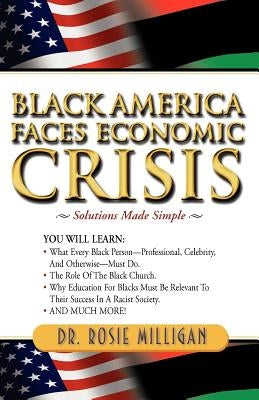Black America Faces Economic Crisis: Solutions Made Simple by Milligan, Rosie