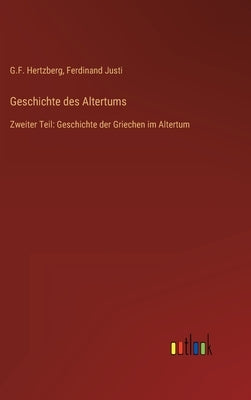 Geschichte des Altertums: Zweiter Teil: Geschichte der Griechen im Altertum by Hertzberg, G. F.