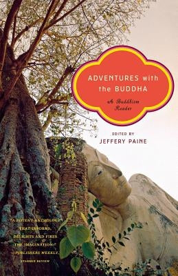Adventures with the Buddha: A Buddhism Reader by Paine, Jeffery
