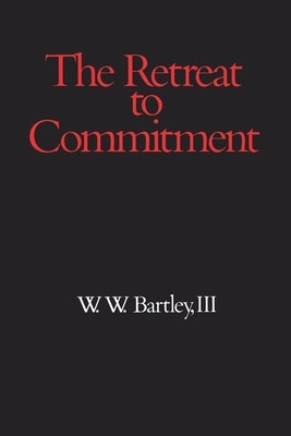 Retreat to Commitment by Bartley, III