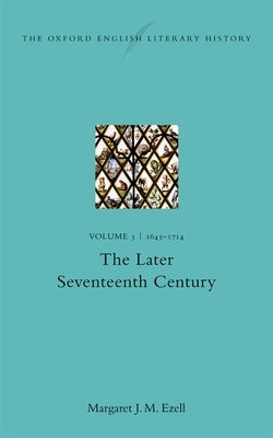 The Oxford English Literary History: Volume V: 1645-1714: The Later Seventeenth Century by Ezell, Margaret J. M.