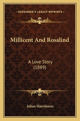 Millicent And Rosalind: A Love Story (1889) by Hawthorne, Julian