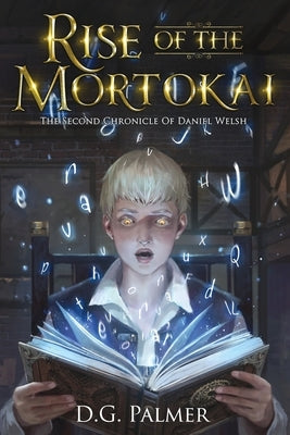 Rise of The Mortokai: The Second Chronicle of Daniel Welsh by Palmer, D. G.
