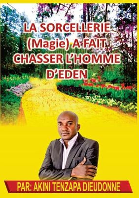 La Sorcellerie(Magie)A Fait Chasser L'Homme D'Eden by Dieudonne, Akini Tenzapa