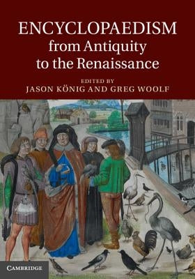 Encyclopaedism from Antiquity to the Renaissance by König, Jason