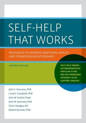 Self-Help That Works: Resources to Improve Emotional Health and Strengthen Relationships by Norcross, John C.