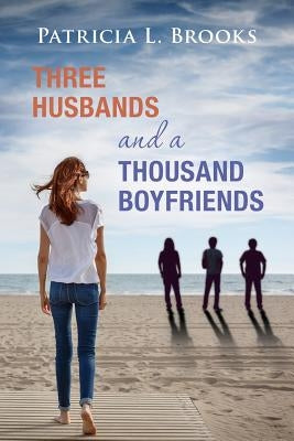 Three Husbands and a Thousand Boyfriends by Brooks, Patricia L.