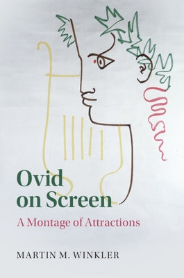 Ovid on Screen: A Montage of Attractions by Winkler, Martin M.