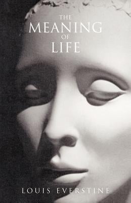 The Meaning of Life: A Practical Guide to Staying Alive by Everstine, Louis