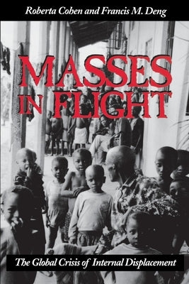 Masses in Flight: The Global Crisis of Internal Displacement by Cohen, Roberta