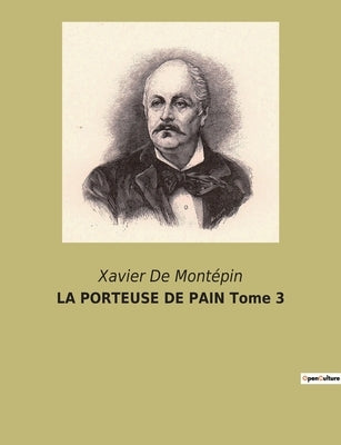 LA PORTEUSE DE PAIN Tome 3 by Montépin, Xavier de