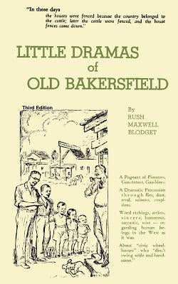 Little Dramas of Old Bakersfield by Blodget, Rush Maxwell