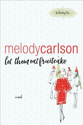 Let Them Eat Fruitcake by Carlson, Melody