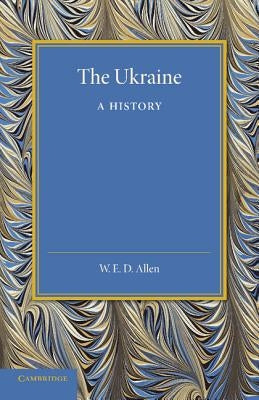 The Ukraine: A History by Allen, W. E. D.