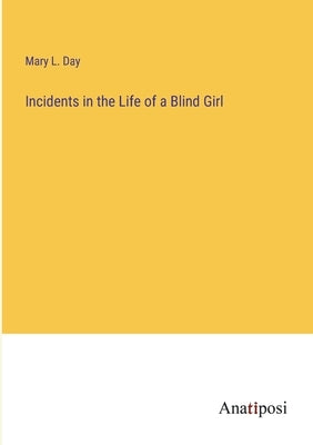 Incidents in the Life of a Blind Girl by Day, Mary L.