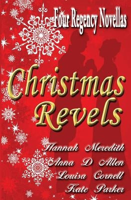Christmas Revels: Four Regency Novellas by Allen, Anna D.