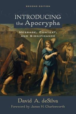Introducing the Apocrypha: Message, Context, and Significance by deSilva, David A.