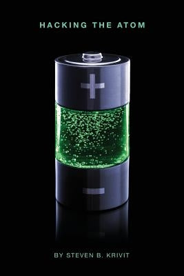 Hacking the Atom: Explorations in Nuclear Research, Vol. 1 by Krivit, Steven B.