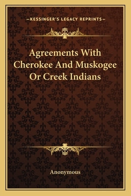 Agreements with Cherokee and Muskogee or Creek Indians by Anonymous