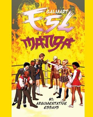 Galmart ESL Manga #1: Argumentative Essays: A Reader for Intermediate ELLS by Gaulke, Bob