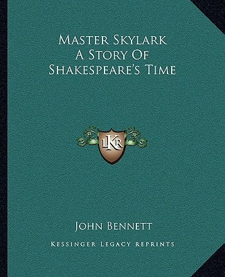 Master Skylark A Story Of Shakespeare's Time by Bennett, John