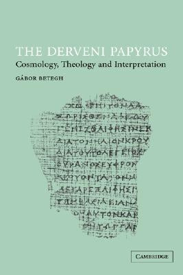 The Derveni Papyrus: Cosmology, Theology and Interpretation by Betegh, Gábor