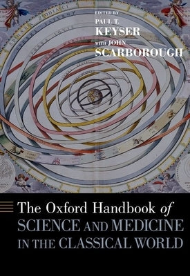 Oxford Handbook of Science and Medicine in the Classical World by Keyser, Paul
