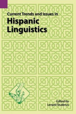 Current Trends and Issues in Hispanic Linguistics by Struderus, Lenard