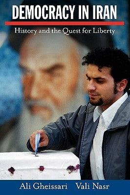Democracy in Iran: History and the Quest for Liberty by Gheissari, Ali
