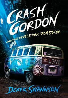 Crash Gordon and the Revelations from Big Sur by Swannson, Derek