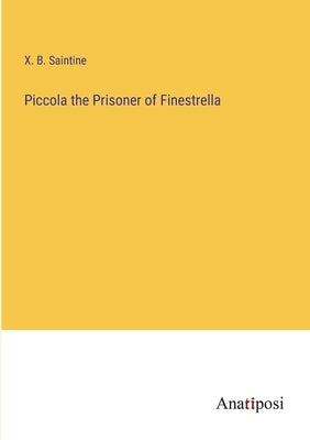 Piccola the Prisoner of Finestrella by Saintine, Xavier B.