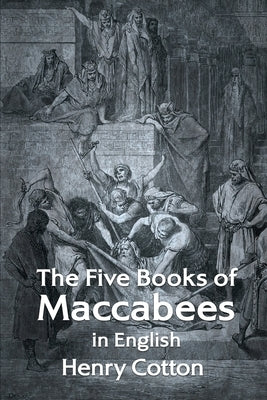 The Five Books of Maccabees in English by Henry Cotton