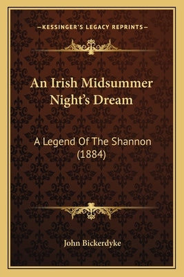 An Irish Midsummer Night's Dream: A Legend Of The Shannon (1884) by Bickerdyke, John