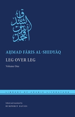 Leg Over Leg: Volume One by Al-Shidyāq, Aḥmad Fāris