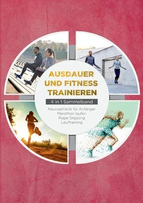 Ausdauer und Fitness trainieren - 4 in 1 Sammelband: Lauftraining Neuroathletik für Anfänger Marathon laufen Rope Skipping by Wechold, Fabian