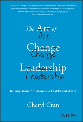 The Art of Change Leadership: Driving Transformation in a Fast-Paced World by Cran, Cheryl