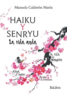 Haiku y Senryu. La vida anda by Calderón Marín, Manuela
