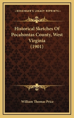 Historical Sketches of Pocahontas County, West Virginia (1901) by Price, William Thomas
