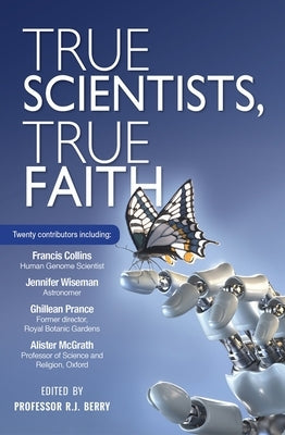 True Scientists, True Faith by Berry, R. J.